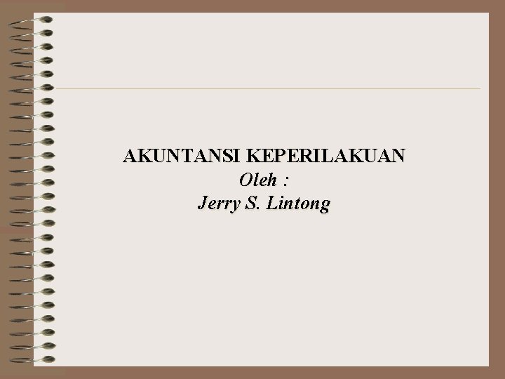AKUNTANSI KEPERILAKUAN Oleh : Jerry S. Lintong 