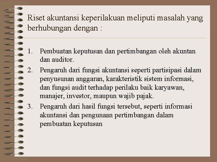 Riset akuntansi keperilakuan meliputi masalah yang berhubungan dengan : 1. Pembuatan keputusan dan pertimbangan