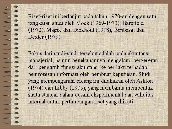 Riset-riset ini berlanjut pada tahun 1970 -an dengan satu rangkaian studi oleh Mock (1969