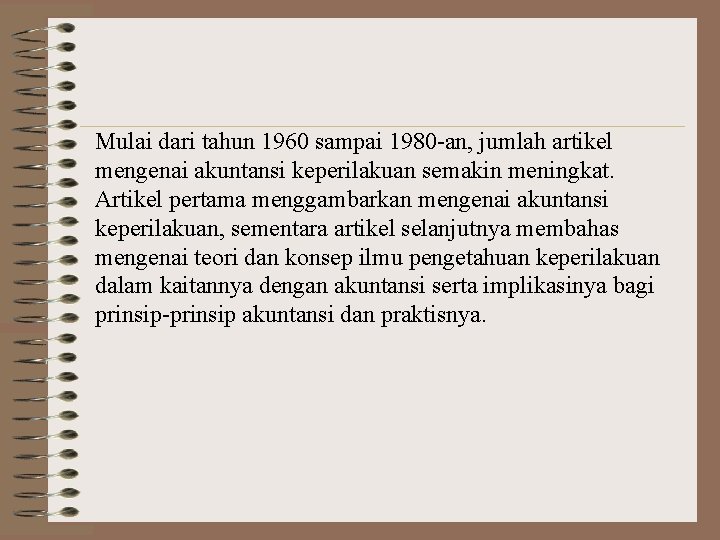 Mulai dari tahun 1960 sampai 1980 -an, jumlah artikel mengenai akuntansi keperilakuan semakin meningkat.