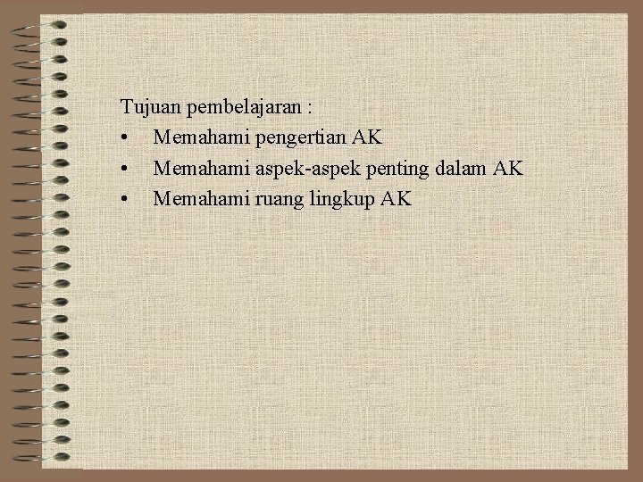 Tujuan pembelajaran : • Memahami pengertian AK • Memahami aspek-aspek penting dalam AK •