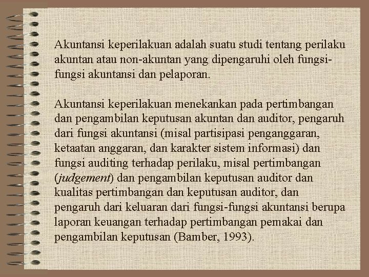 Akuntansi keperilakuan adalah suatu studi tentang perilaku akuntan atau non-akuntan yang dipengaruhi oleh fungsi
