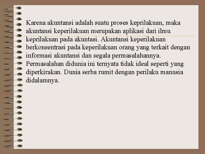 Karena akuntansi adalah suatu proses keprilakuan, maka akuntansi keperilakuan merupakan aplikasi dari ilmu keprilakuan
