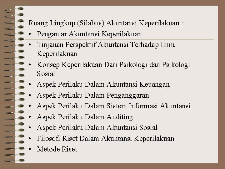Ruang Lingkup (Silabus) Akuntansi Keperilakuan : • Pengantar Akuntansi Keperilakuan • Tinjauan Perspektif Akuntansi
