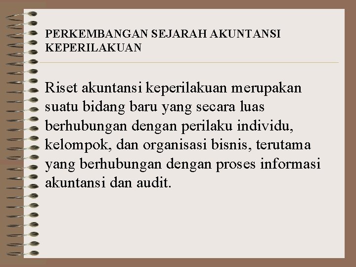PERKEMBANGAN SEJARAH AKUNTANSI KEPERILAKUAN Riset akuntansi keperilakuan merupakan suatu bidang baru yang secara luas