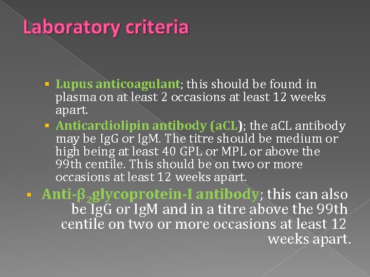 Laboratory criteria § Lupus anticoagulant; this should be found in plasma on at least