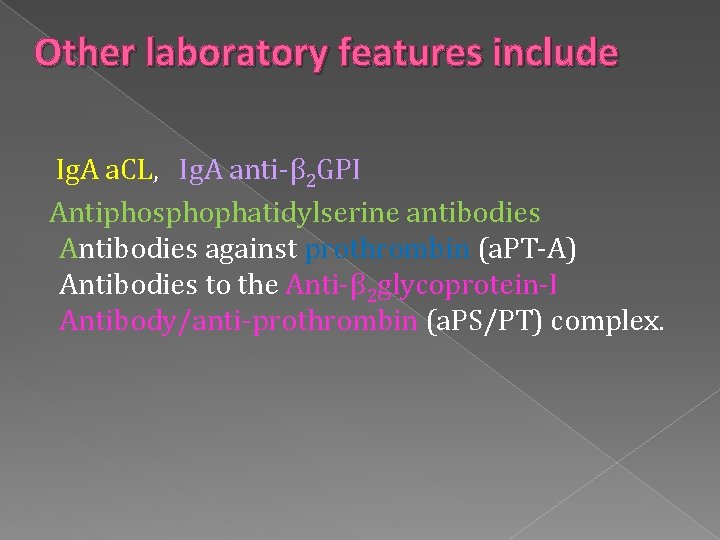 Other laboratory features include Ig. A a. CL, Ig. A anti-β 2 GPI Antiphosphophatidylserine