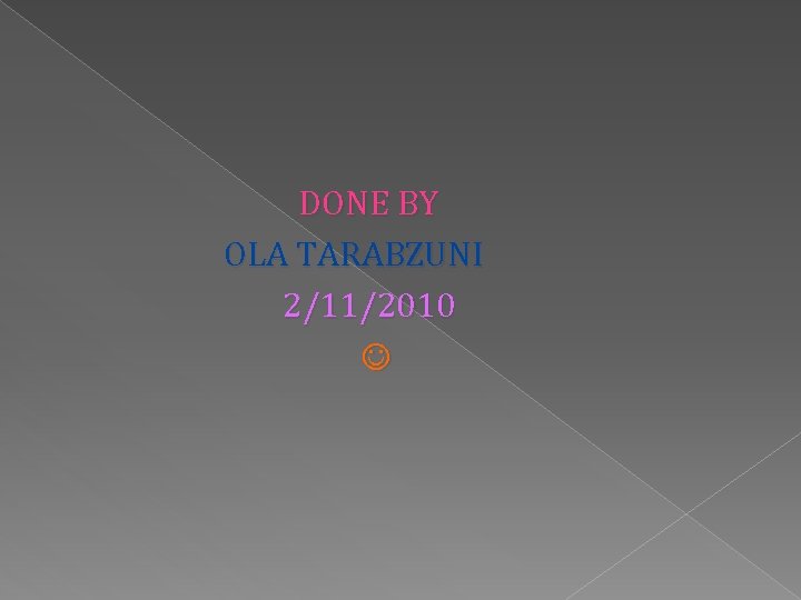 DONE BY OLA TARABZUNI 2/11/2010 