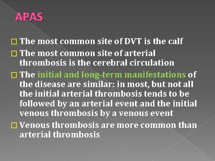 APAS � The most common site of DVT is the calf � The most