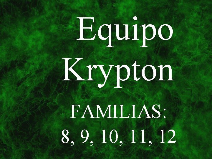 Equipo Krypton FAMILIAS: 8, 9, 10, 11, 12 