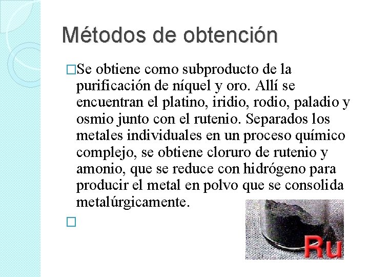 Métodos de obtención �Se obtiene como subproducto de la purificación de níquel y oro.