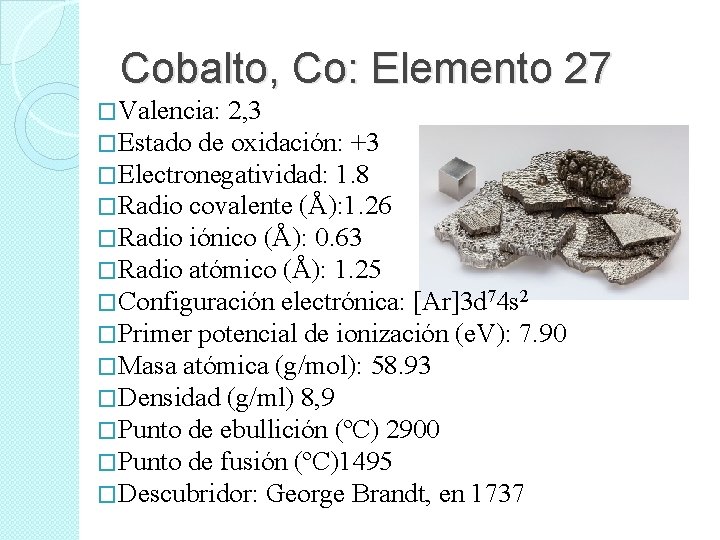 Cobalto, Co: Elemento 27 �Valencia: 2, 3 �Estado de oxidación: +3 �Electronegatividad: 1. 8