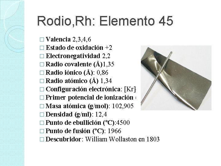 Rodio, Rh: Elemento 45 � Valencia 2, 3, 4, 6 � Estado de oxidación