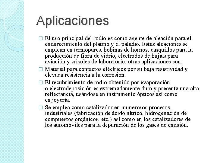 Aplicaciones El uso principal del rodio es como agente de aleación para el endurecimiento