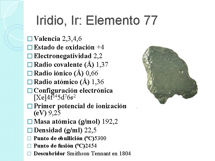 Iridio, Ir: Elemento 77 � Valencia 2, 3, 4, 6 � Estado de oxidación