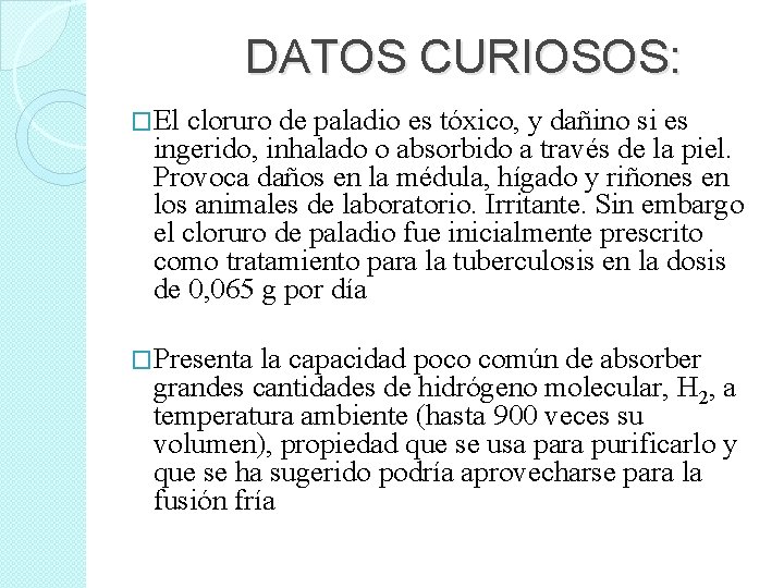 DATOS CURIOSOS: �El cloruro de paladio es tóxico, y dañino si es ingerido, inhalado