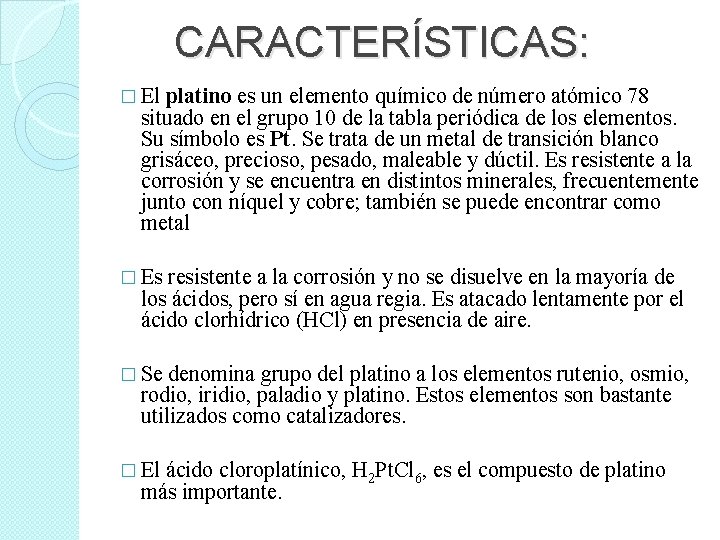 CARACTERÍSTICAS: � El platino es un elemento químico de número atómico 78 situado en