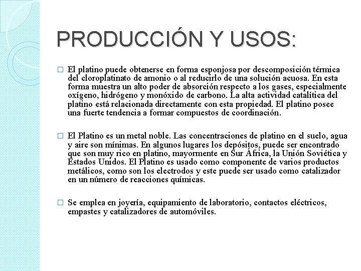PRODUCCIÓN Y USOS: � El platino puede obtenerse en forma esponjosa por descomposición térmica