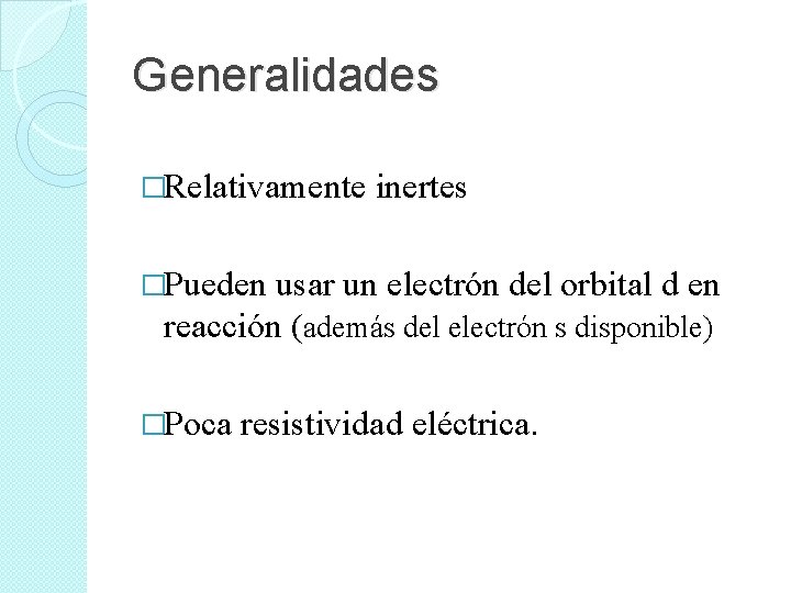 Generalidades �Relativamente inertes �Pueden usar un electrón del orbital d en reacción (además del