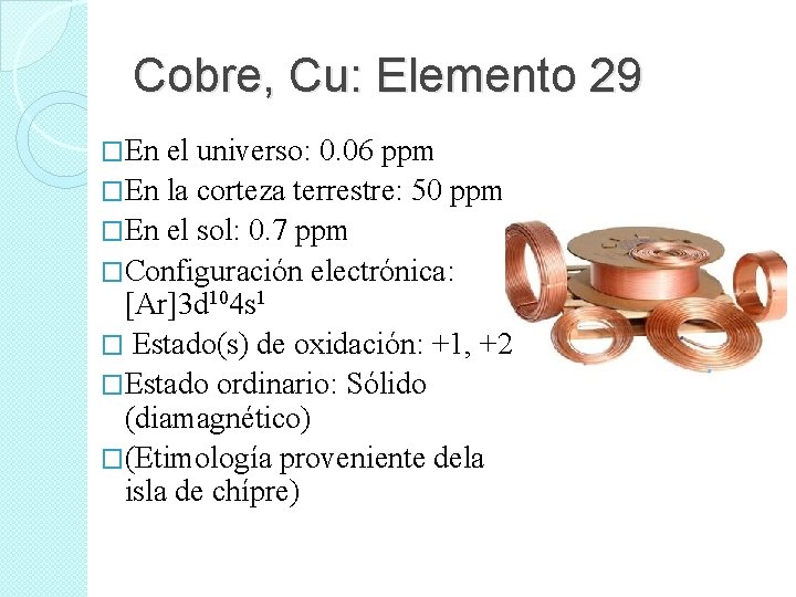Cobre, Cu: Elemento 29 �En el universo: 0. 06 ppm �En la corteza terrestre: