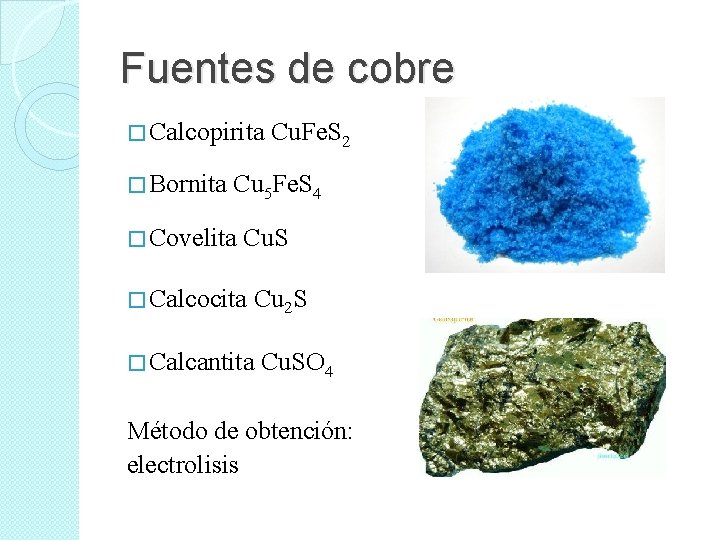 Fuentes de cobre � Calcopirita Cu. Fe. S 2 � Bornita Cu 5 Fe.