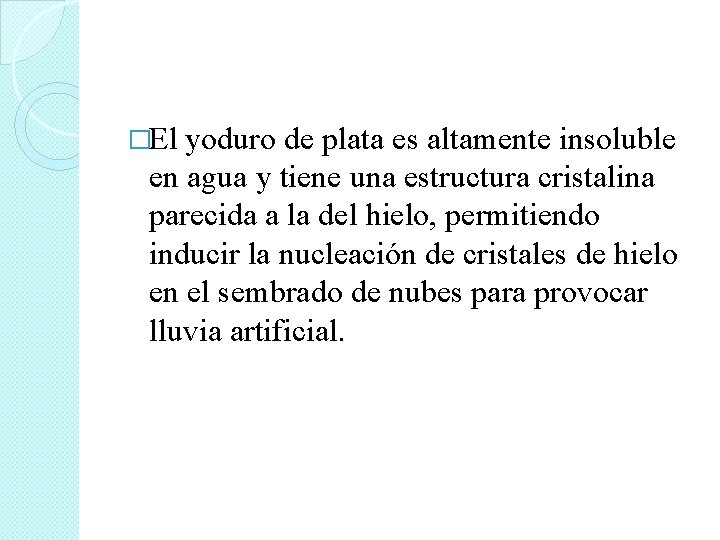 �El yoduro de plata es altamente insoluble en agua y tiene una estructura cristalina