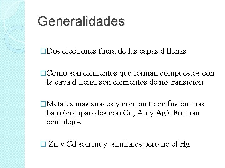 Generalidades �Dos electrones fuera de las capas d llenas. �Como son elementos que forman