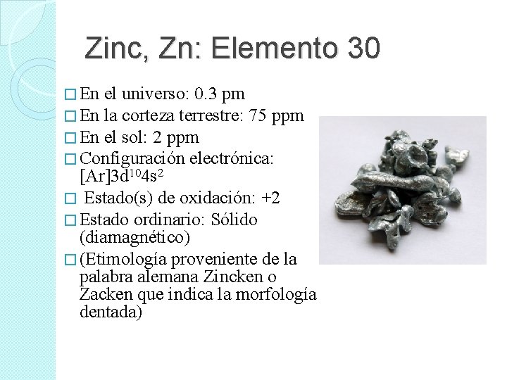 Zinc, Zn: Elemento 30 � En el universo: 0. 3 pm � En la