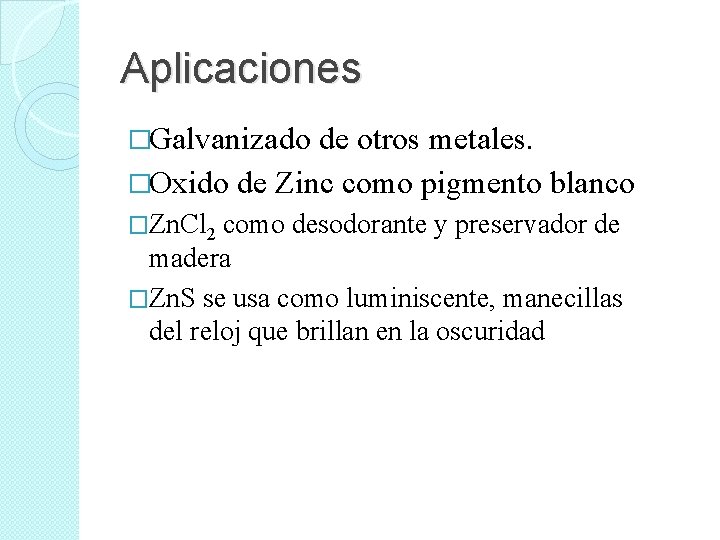 Aplicaciones �Galvanizado de otros metales. �Oxido de Zinc como pigmento blanco �Zn. Cl 2