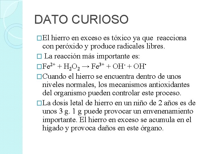 DATO CURIOSO �El hierro en exceso es tóxico ya que reacciona con peróxido y