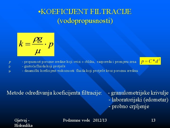 • KOEFICIJENT FILTRACIJE (vodopropusnosti) p ρ μ - propusnost porozne sredine koji ovisi • KOEFICIJENT FILTRACIJE (vodopropusnosti) p ρ μ - propusnost porozne sredine koji ovisi