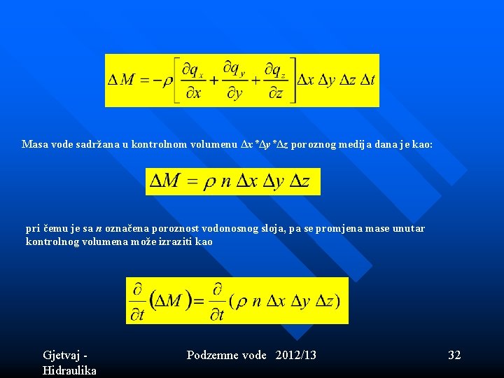 Masa vode sadržana u kontrolnom volumenu Δx*Δy*Δz poroznog medija dana je kao: pri čemu Masa vode sadržana u kontrolnom volumenu Δx*Δy*Δz poroznog medija dana je kao: pri čemu