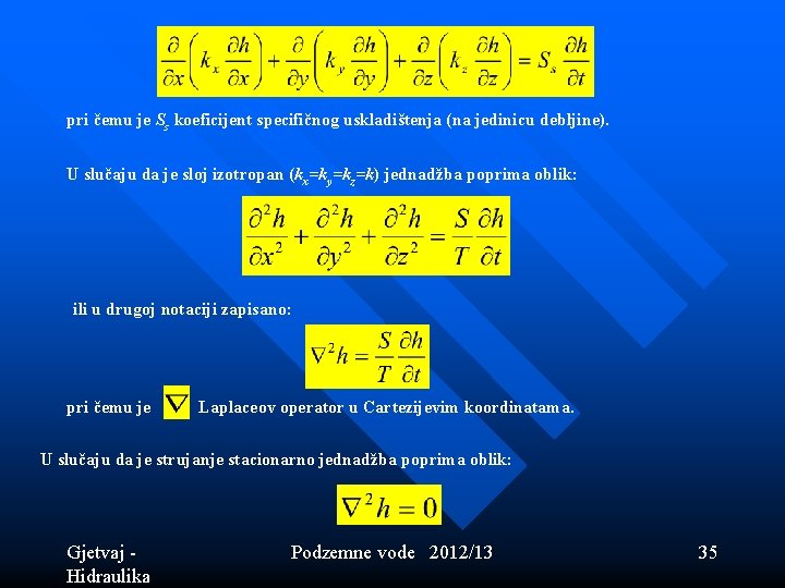 pri čemu je Ss koeficijent specifičnog uskladištenja (na jedinicu debljine). U slučaju da je pri čemu je Ss koeficijent specifičnog uskladištenja (na jedinicu debljine). U slučaju da je
