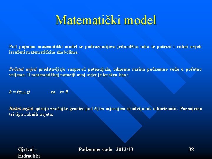 Matematički model Pod pojmom matematički model se podrazumijeva jednadžba toka te početni i rubni Matematički model Pod pojmom matematički model se podrazumijeva jednadžba toka te početni i rubni