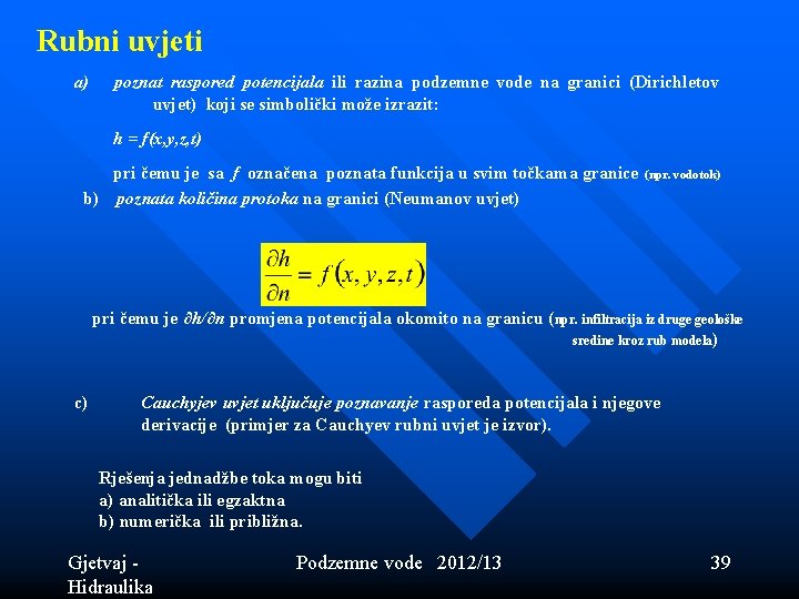 Rubni uvjeti a) poznat raspored potencijala ili razina podzemne vode na granici (Dirichletov uvjet) Rubni uvjeti a) poznat raspored potencijala ili razina podzemne vode na granici (Dirichletov uvjet)