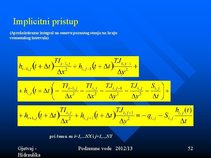 Implicitni pristup (Aproksimiramo integral na osnovu poznatog stanja na kraju vremenskog intervala) pri čemu Implicitni pristup (Aproksimiramo integral na osnovu poznatog stanja na kraju vremenskog intervala) pri čemu