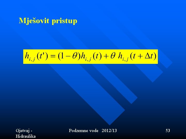 Mješovit pristup Gjetvaj - Hidraulika Podzemne vode 2012/13 53 Mješovit pristup Gjetvaj - Hidraulika Podzemne vode 2012/13 53