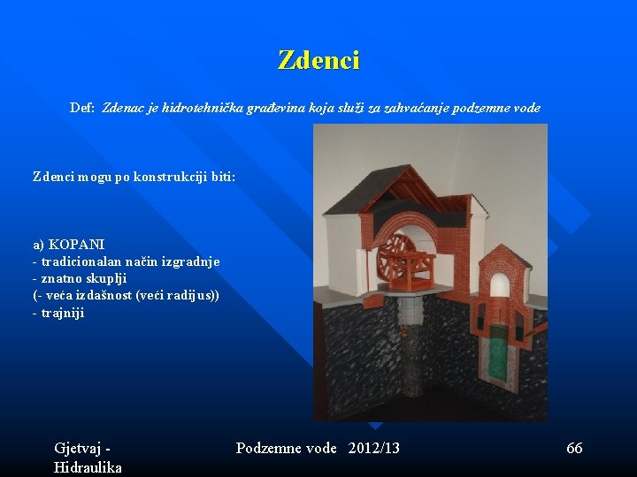 Zdenci Def: Zdenac je hidrotehnička građevina koja služi za zahvaćanje podzemne vode Zdenci mogu Zdenci Def: Zdenac je hidrotehnička građevina koja služi za zahvaćanje podzemne vode Zdenci mogu