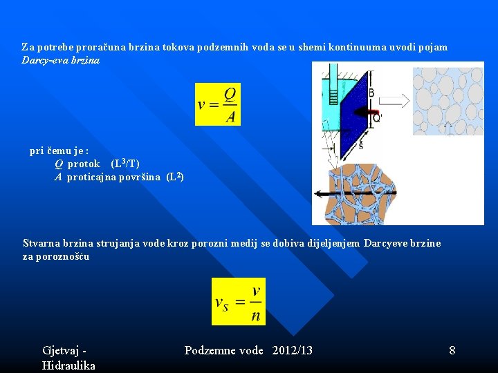 Za potrebe proračuna brzina tokova podzemnih voda se u shemi kontinuuma uvodi pojam Darcy-eva Za potrebe proračuna brzina tokova podzemnih voda se u shemi kontinuuma uvodi pojam Darcy-eva