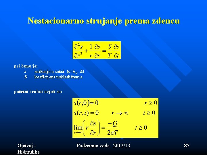 Nestacionarno strujanje prema zdencu pri čemu je: s sniženje u točci (s=h 0 - Nestacionarno strujanje prema zdencu pri čemu je: s sniženje u točci (s=h 0 -