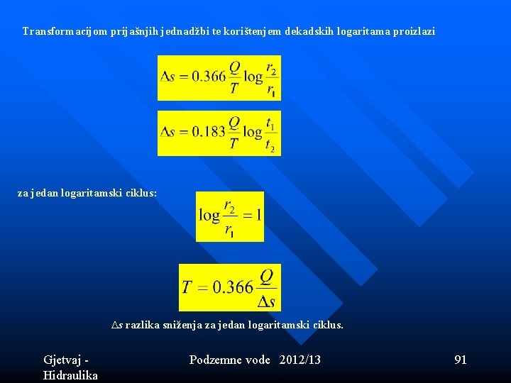 Transformacijom prijašnjih jednadžbi te korištenjem dekadskih logaritama proizlazi za jedan logaritamski ciklus: ∆s razlika Transformacijom prijašnjih jednadžbi te korištenjem dekadskih logaritama proizlazi za jedan logaritamski ciklus: ∆s razlika