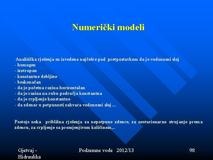 Numerički modeli Analitička rješenja su izvedena najčešće pod pretpostavkom da je vodonosni sloj - Numerički modeli Analitička rješenja su izvedena najčešće pod pretpostavkom da je vodonosni sloj -