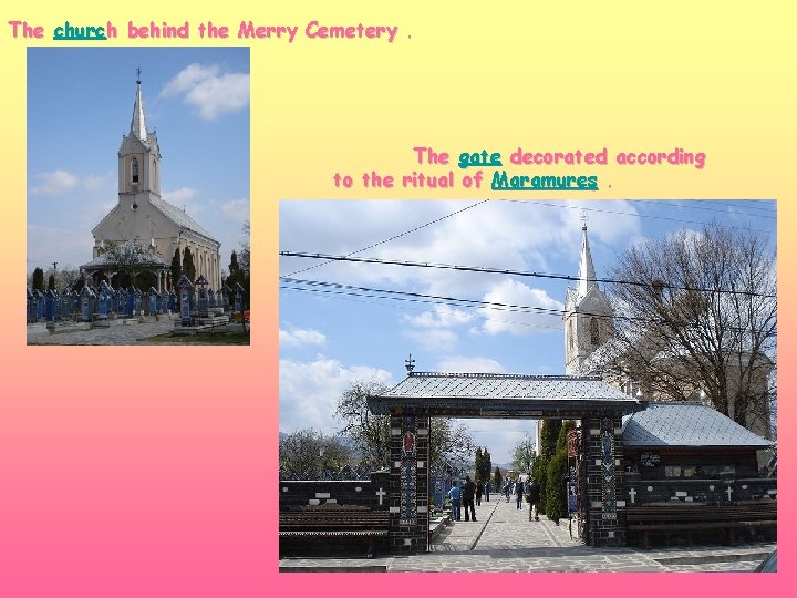 The church behind the Merry Cemetery. The gate decorated according to the ritual of