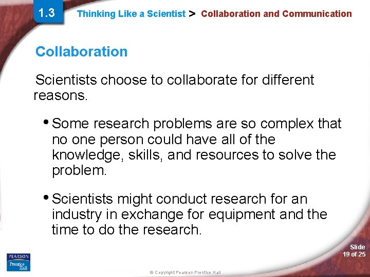 1. 3 Thinking Like a Scientist > Collaboration and Communication Collaboration Scientists choose to