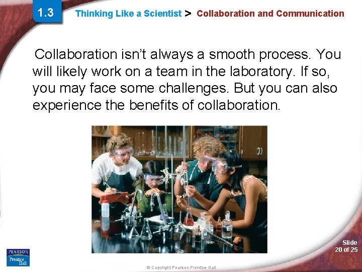 1. 3 Thinking Like a Scientist > Collaboration and Communication Collaboration isn’t always a