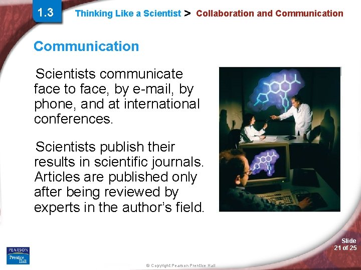 1. 3 Thinking Like a Scientist > Collaboration and Communication Scientists communicate face to