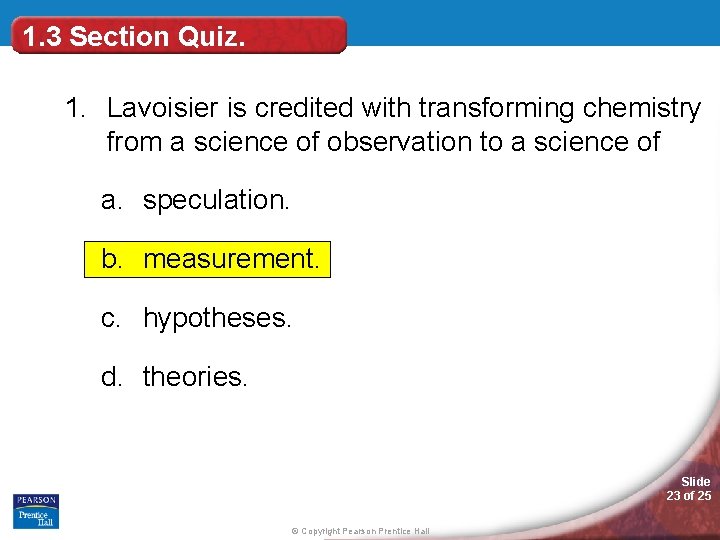 1. 3 Section Quiz. 1. Lavoisier is credited with transforming chemistry from a science