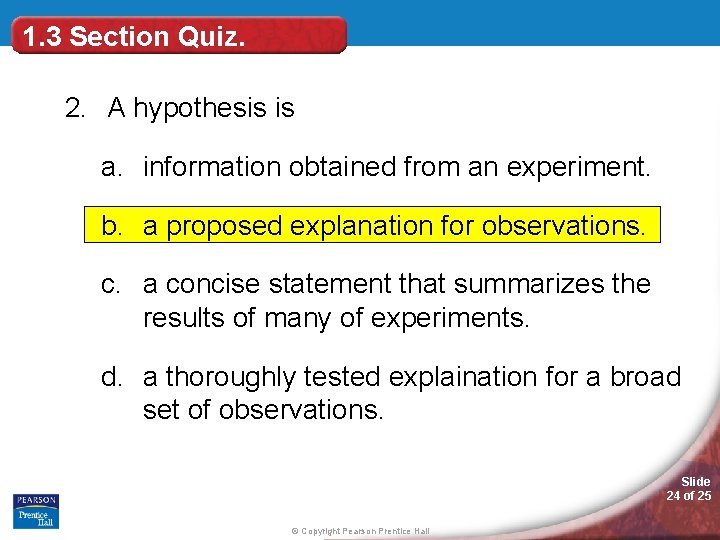 1. 3 Section Quiz. 2. A hypothesis is a. information obtained from an experiment.