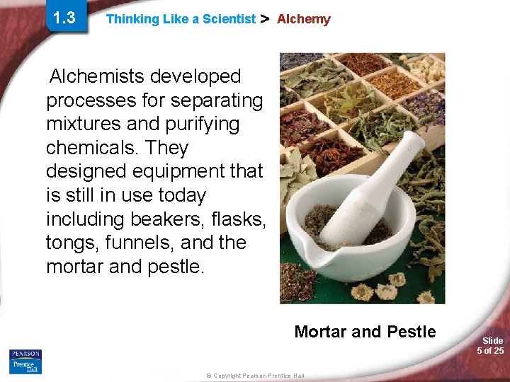 1. 3 Thinking Like a Scientist > Alchemy Alchemists developed processes for separating mixtures