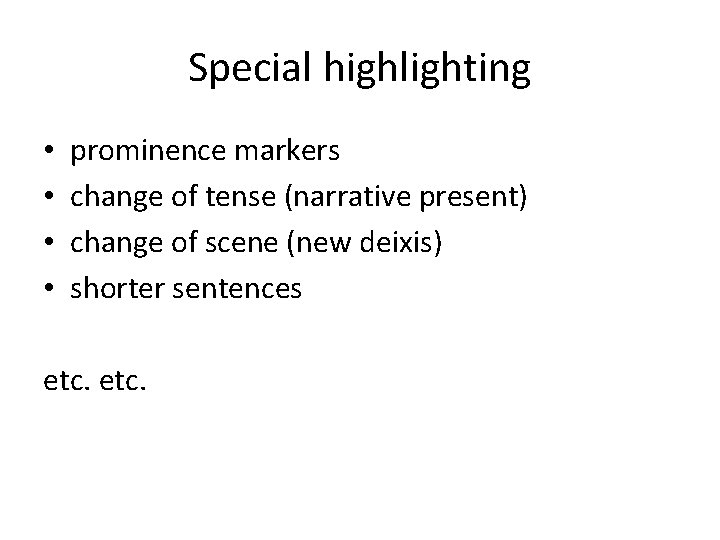 Special highlighting • • prominence markers change of tense (narrative present) change of scene